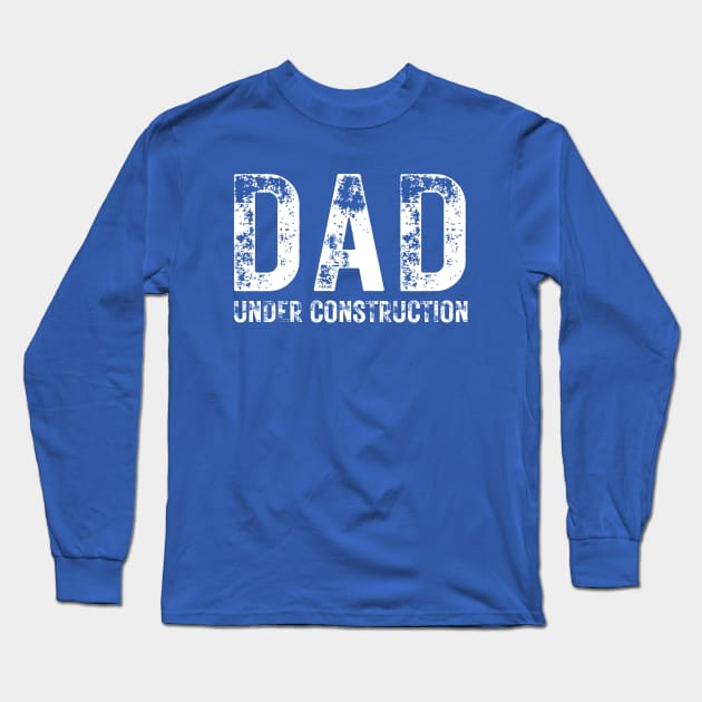 Dad Under Construction Long Sleeve T-Shirt by RefinedApparelLTD